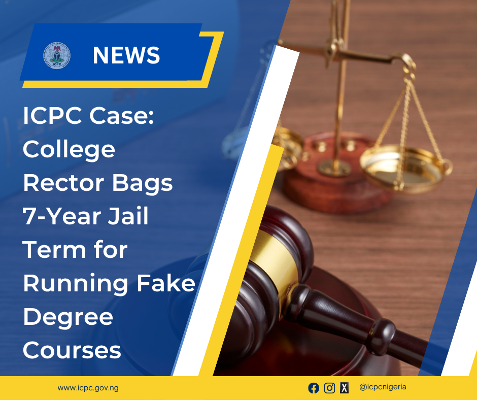 ICPC Case: College Rector Bags 7-Year Jail Term for Running Fake Degree Courses
