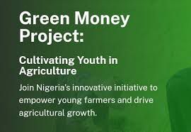 Applications Now Open for the 2025 Federal Government Green Money Project for Youth in Agribusiness